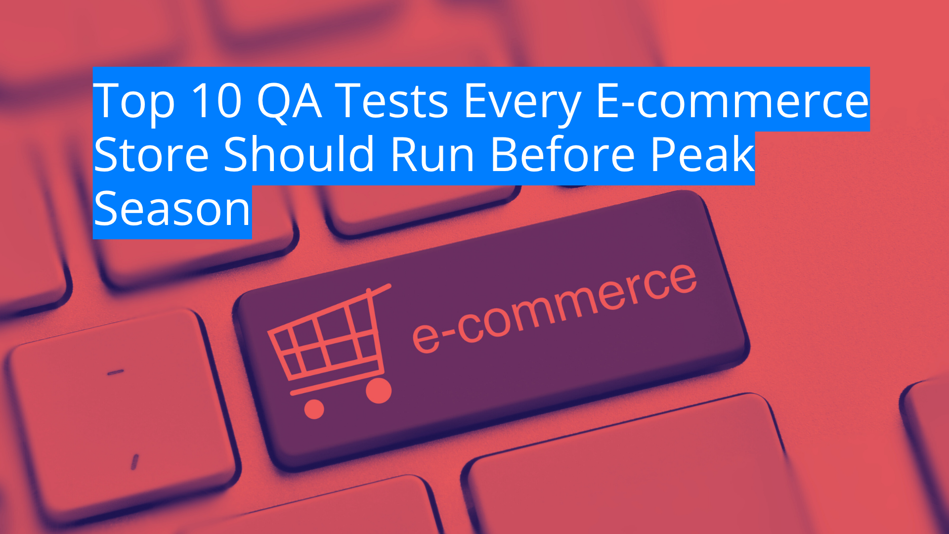 Testing E Commerce Top 10 Ecommerce QA Tests To Run Before Peak Season | ErikLabs